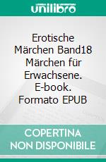 Erotische Märchen Band18 Märchen für Erwachsene. E-book. Formato EPUB ebook
