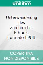 Unterwanderung des Zarenreichs. E-book. Formato EPUB