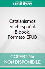 Catalanismos en el Español. E-book. Formato EPUB ebook di Juan Eduardo García Gaytán