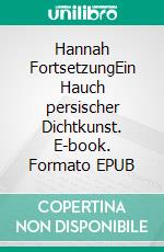 Hannah FortsetzungEin Hauch persischer Dichtkunst. E-book. Formato EPUB ebook
