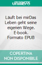 Läuft bei mirDas Leben geht seine eigenen Wege. E-book. Formato EPUB ebook di Andrea Mohamed Hamroune