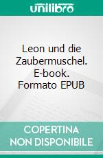 Leon und die Zaubermuschel. E-book. Formato EPUB ebook