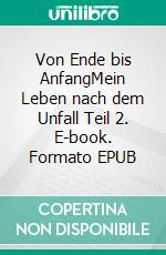 Von Ende bis AnfangMein Leben nach dem Unfall Teil 2. E-book. Formato EPUB ebook di Catarina Köppchen