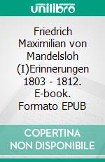 Friedrich Maximilian von Mandelsloh (I)Erinnerungen 1803 - 1812. E-book. Formato EPUB ebook di Jörg Titze