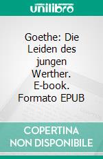 Goethe: Die Leiden des jungen Werther. E-book. Formato EPUB ebook