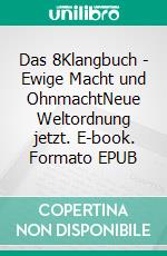 Das 8Klangbuch - Ewige Macht und OhnmachtNeue Weltordnung jetzt. E-book. Formato EPUB ebook