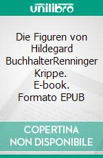 Die Figuren von Hildegard BuchhalterRenninger Krippe. E-book. Formato EPUB ebook