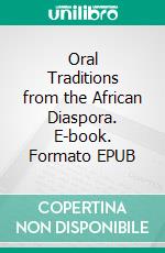 Oral Traditions from the African Diaspora. E-book. Formato EPUB ebook