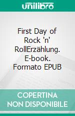 First Day of Rock 'n' RollErzählung. E-book. Formato EPUB ebook