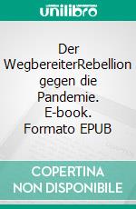 Der WegbereiterRebellion gegen die Pandemie. E-book. Formato EPUB ebook