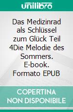 Das Medizinrad als Schlüssel zum Glück Teil 4Die Melodie des Sommers. E-book. Formato EPUB ebook di Rita Kasparek