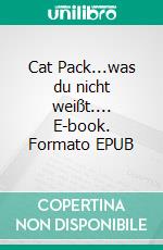 Cat Pack...was du nicht weißt.... E-book. Formato EPUB ebook