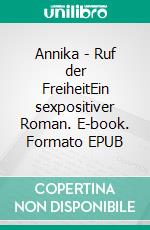 Annika - Ruf der FreiheitEin sexpositiver Roman. E-book. Formato EPUB ebook