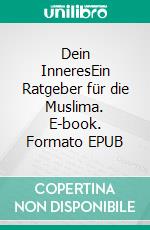 Dein InneresEin Ratgeber für die Muslima. E-book. Formato EPUB