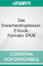 Das ErwachenAngstesser. E-book. Formato EPUB ebook