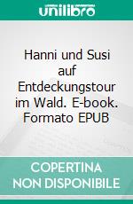 Hanni und Susi auf Entdeckungstour im Wald. E-book. Formato EPUB