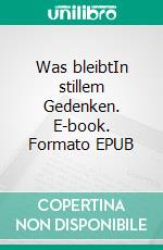 Was bleibtIn stillem Gedenken. E-book. Formato EPUB ebook