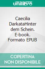 Caecilia DarkataHinter dem Schein. E-book. Formato EPUB ebook di Chiara Sue Seidl