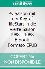 4. Saison mit der Key of lifeStart in die vierte Saison 1988 - 1988. E-book. Formato EPUB ebook