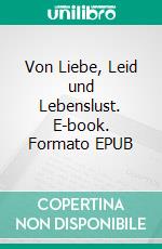 Von Liebe, Leid und Lebenslust. E-book. Formato EPUB