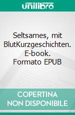 Seltsames, mit BlutKurzgeschichten. E-book. Formato EPUB ebook di Claudio Scoreggia