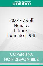 2022 - Zwölf Monate. E-book. Formato EPUB ebook