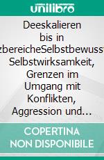 Deeskalieren bis in GrenzbereicheSelbstbewusstsein, Selbstwirksamkeit, Grenzen im Umgang mit Konflikten, Aggression und Gewalt. E-book. Formato EPUB ebook di Reinier Verbeek