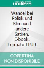 Wandel bei Politik und Klimaund andere Satiren. E-book. Formato EPUB ebook di Lotar Martin Kamm