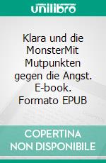 Klara und die MonsterMit Mutpunkten gegen die Angst. E-book. Formato EPUB