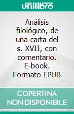 Análisis filológico, de una carta del s. XVII, con comentario. E-book. Formato EPUB