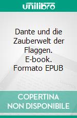 Dante und die Zauberwelt der Flaggen. E-book. Formato EPUB ebook di Peter Lüke