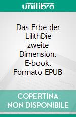 Das Erbe der LilithDie zweite Dimension. E-book. Formato EPUB ebook di Yvonne Wundersee