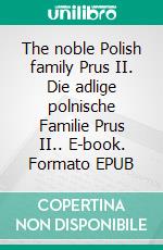 The noble Polish family Prus II. Die adlige polnische Familie Prus II.. E-book. Formato EPUB ebook di Werner Zurek