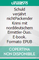 Schuld verjährt nichtPackender Krimi mit norddeutschem Ermittler-Duo. E-book. Formato EPUB