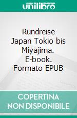 Rundreise Japan Tokio bis Miyajima. E-book. Formato EPUB ebook di Wolfgang Pade