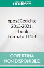 xposéGedichte 2013-2021. E-book. Formato EPUB ebook di Ben Kretlow