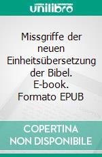 Missgriffe der neuen Einheitsübersetzung der Bibel. E-book. Formato EPUB