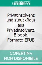 Privatinsolvenz und zurückRaus aus Privatinsolvenz. E-book. Formato EPUB ebook