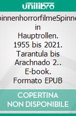 SpinnenhorrorfilmeSpinnen in Hauptrollen. 1955 bis 2021. Tarantula bis Arachnado 2.. E-book. Formato EPUB ebook di Rainar Nitzsche