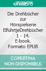 Die Drehbücher zur Hörspielserie ElführtjeDrehbücher 1 - 14. E-book. Formato EPUB ebook di Timo Papenfuß