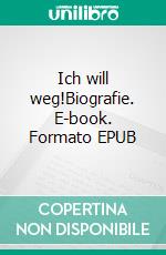 Ich will weg!Biografie. E-book. Formato EPUB ebook di Violetta Braun