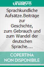 Sprachkundliche Aufsätze.Beiträge zur Geschichte, zum Gebrauch und zum Wandel der deutschen Sprache. E-book. Formato EPUB ebook