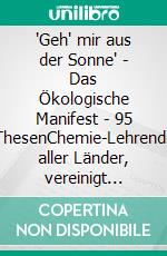 'Geh' mir aus der Sonne' - Das Ökologische Manifest - 95 ThesenChemie-Lehrende aller Länder, vereinigt euch!. E-book. Formato EPUB