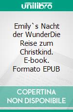 Emily`s Nacht der WunderDie Reise zum Christkind. E-book. Formato EPUB ebook