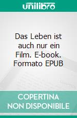 Das Leben ist auch nur ein Film. E-book. Formato EPUB ebook di Patrick von Wantoch