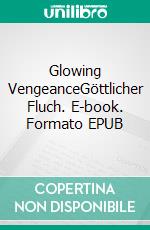 Glowing VengeanceGöttlicher Fluch. E-book. Formato EPUB ebook di Luisa M. Deininger