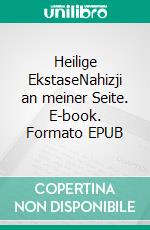 Heilige EkstaseNahizji an meiner Seite. E-book. Formato EPUB ebook di Amin-Tha H. Jonat