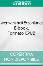 LöwenweisheitErzählungen. E-book. Formato EPUB ebook