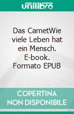 Das CarnetWie viele Leben hat ein Mensch. E-book. Formato EPUB ebook di Félix LeMens