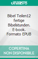 Bibel Teilen12 fertige Bibelstunden. E-book. Formato EPUB ebook di Anne Berghaus